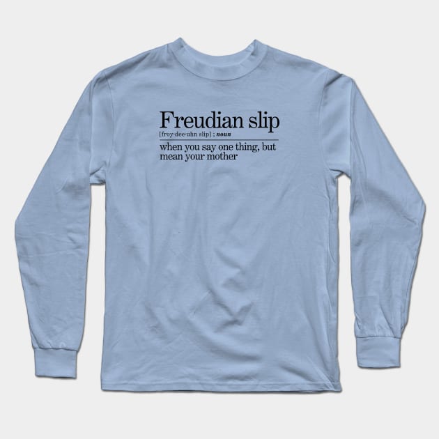 Freudian Slip Psychoanalysis Joke Long Sleeve T-Shirt by sparkling-in-silence